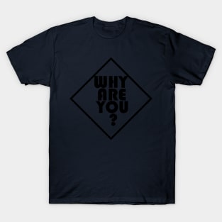 Why are you T-Shirt
